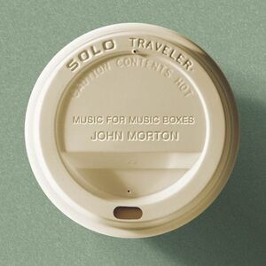 John Morton - Solo Traveler Music for Music Boxes  CD